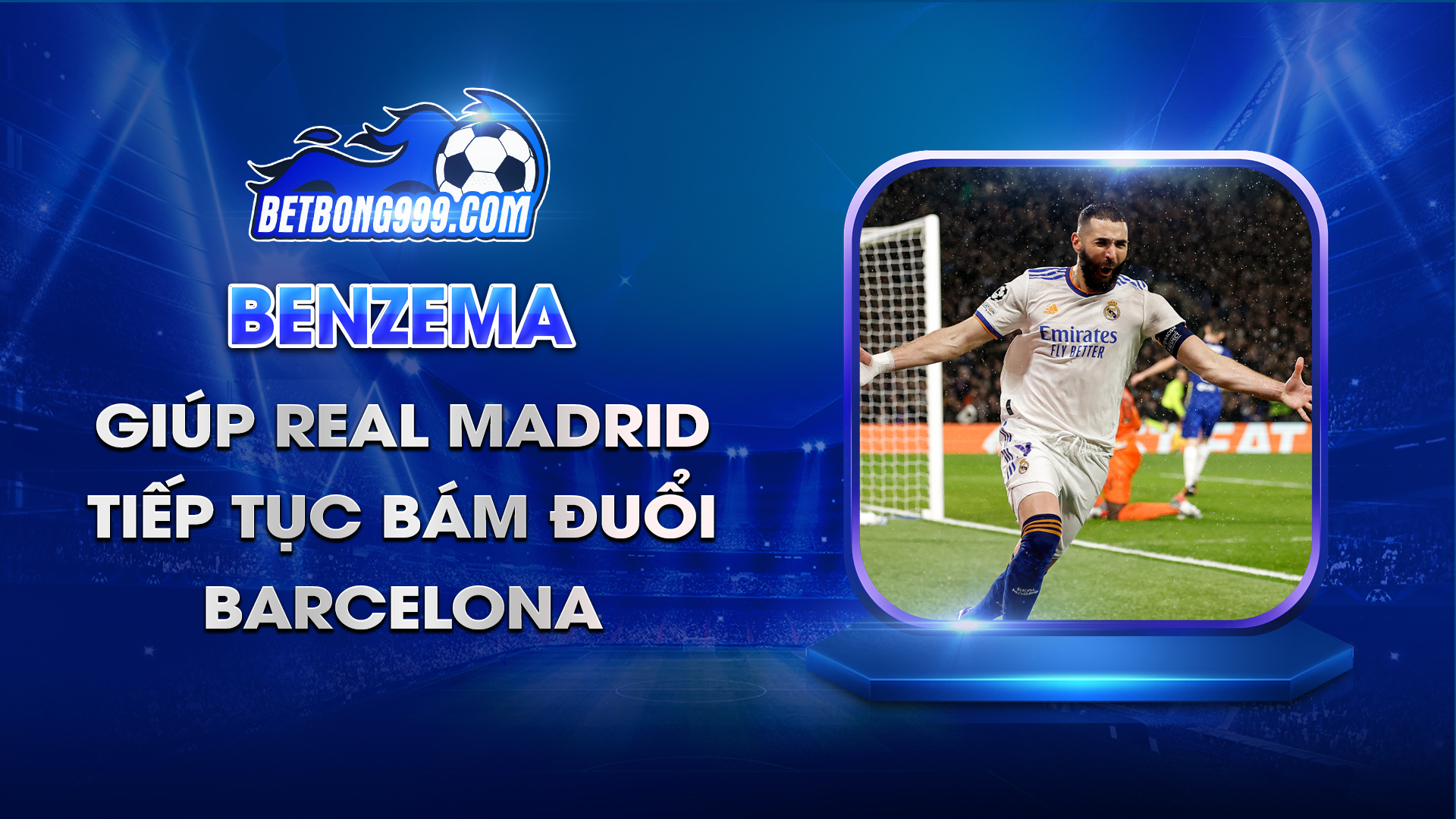 Benzema giúp Real Madrid tiếp tục bám đuổi Barcelona