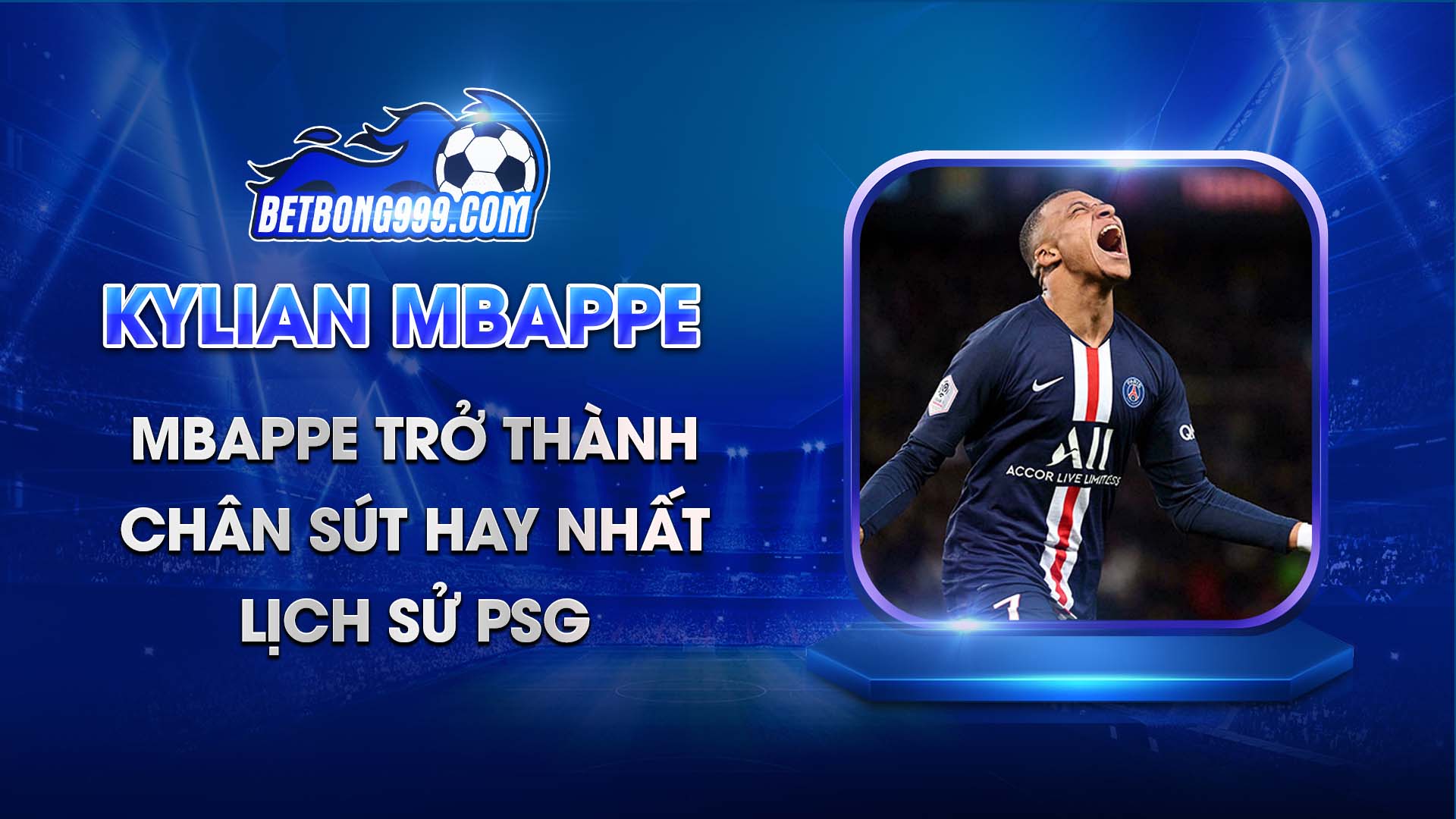 Mbappe trở thành chân sút hay nhất lịch sử PSG