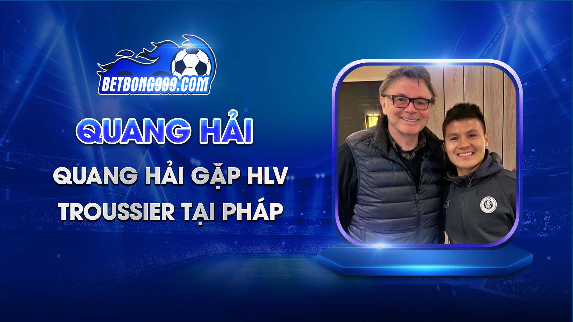 Quang Hải gặp HLV Troussier tại Pháp