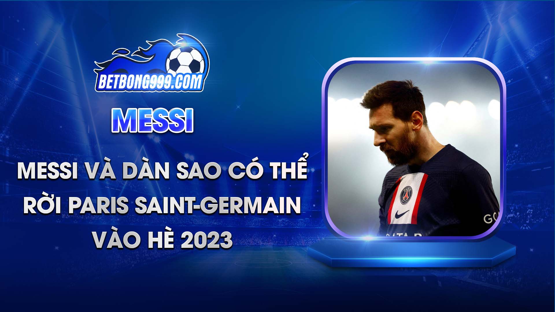 Messi và dàn sao có thể rời Paris Saint-Germain vào Hè 2023