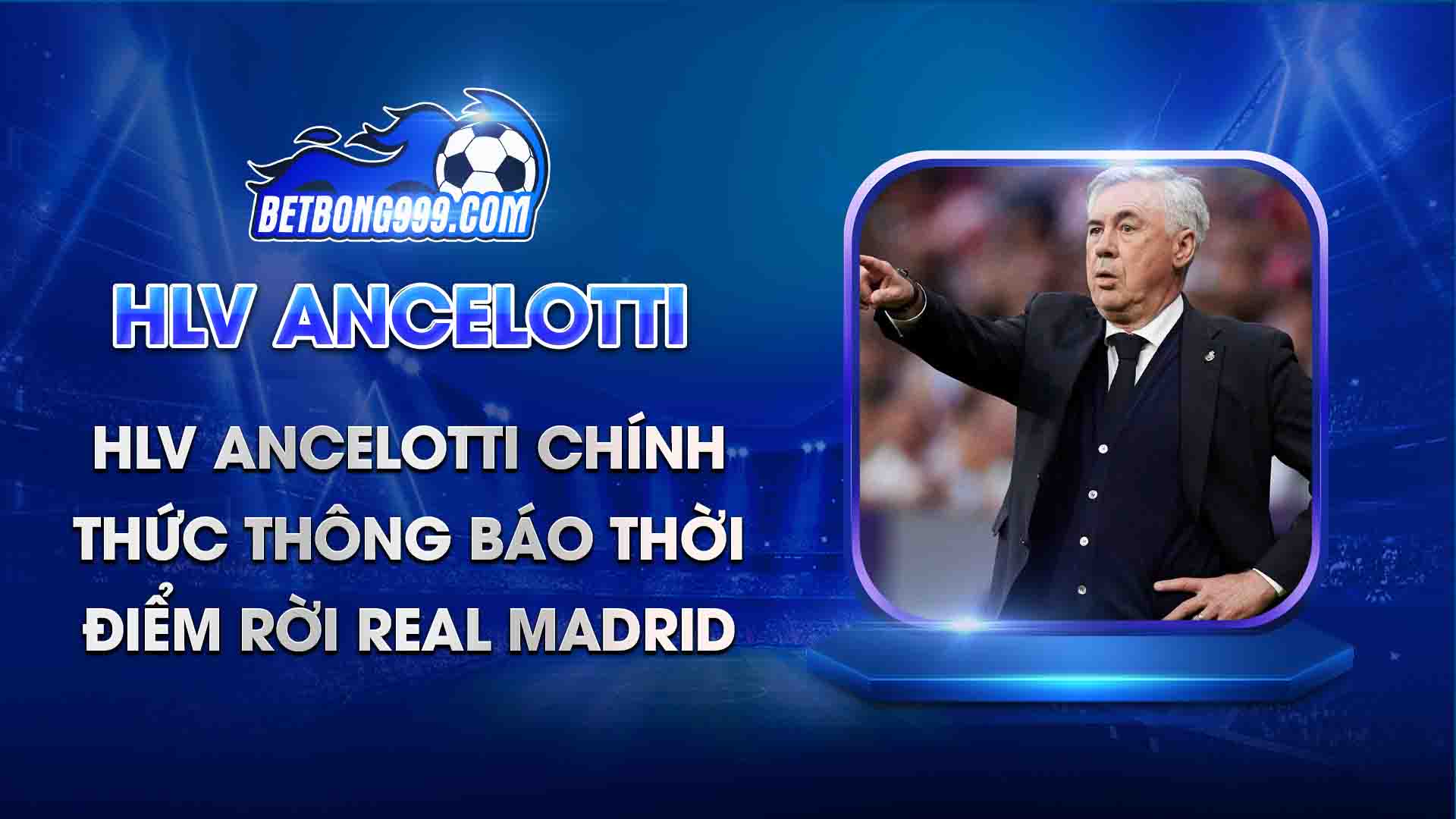 HLV Ancelotti chính thức thông báo thời điểm rời Real Madrid