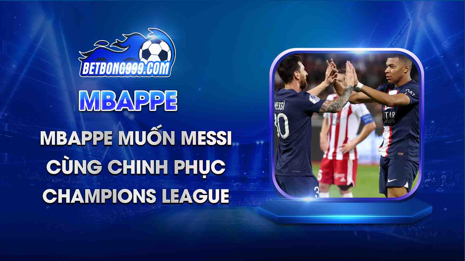 Mbappe muốn Messi cùng chinh phục Champions League