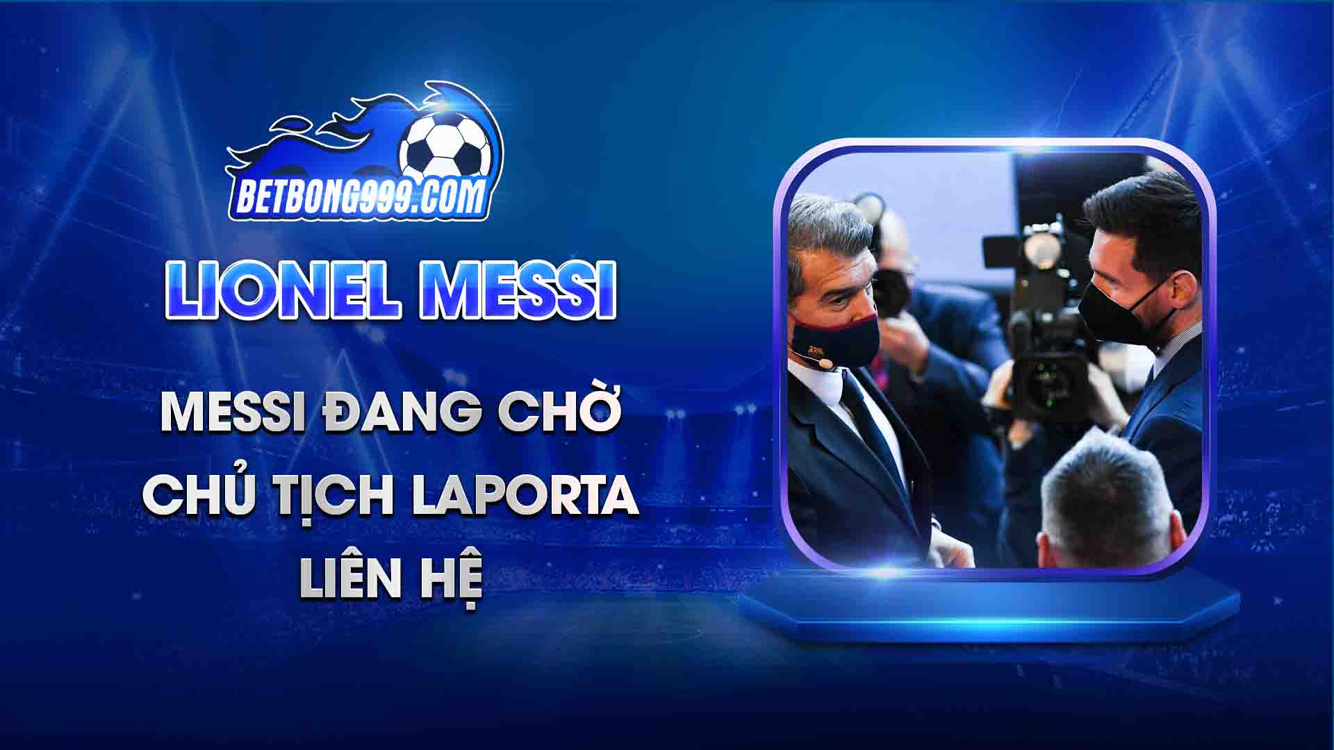 Messi đang chờ chủ tịch Laporta liên hệ