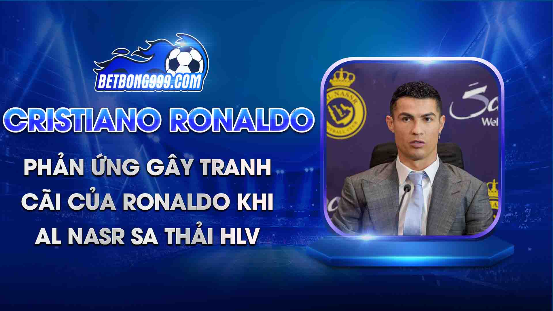 Phản ứng gây tranh cãi của Ronaldo khi Al Nasr sa thải HLV